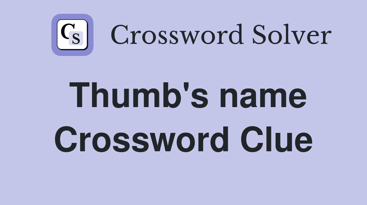 Thumb's name Crossword Clue