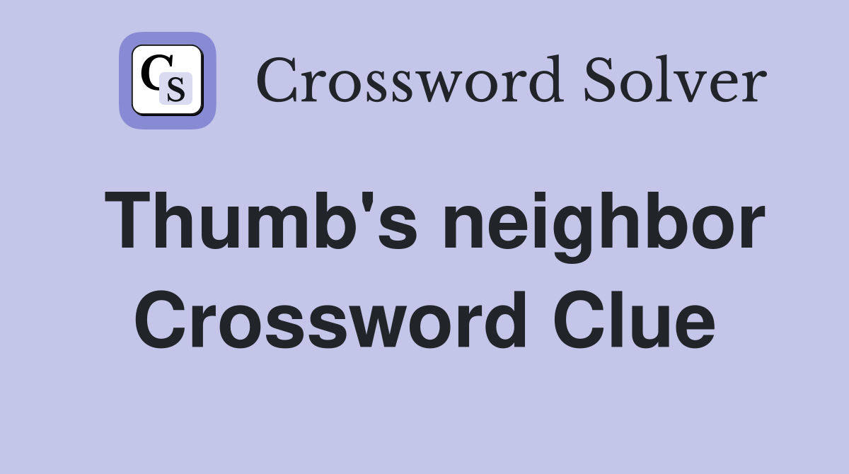Thumb's neighbor Crossword Clue