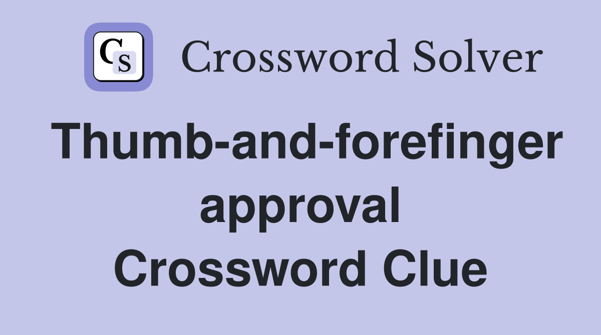 Thumb-and-forefinger approval Crossword Clue