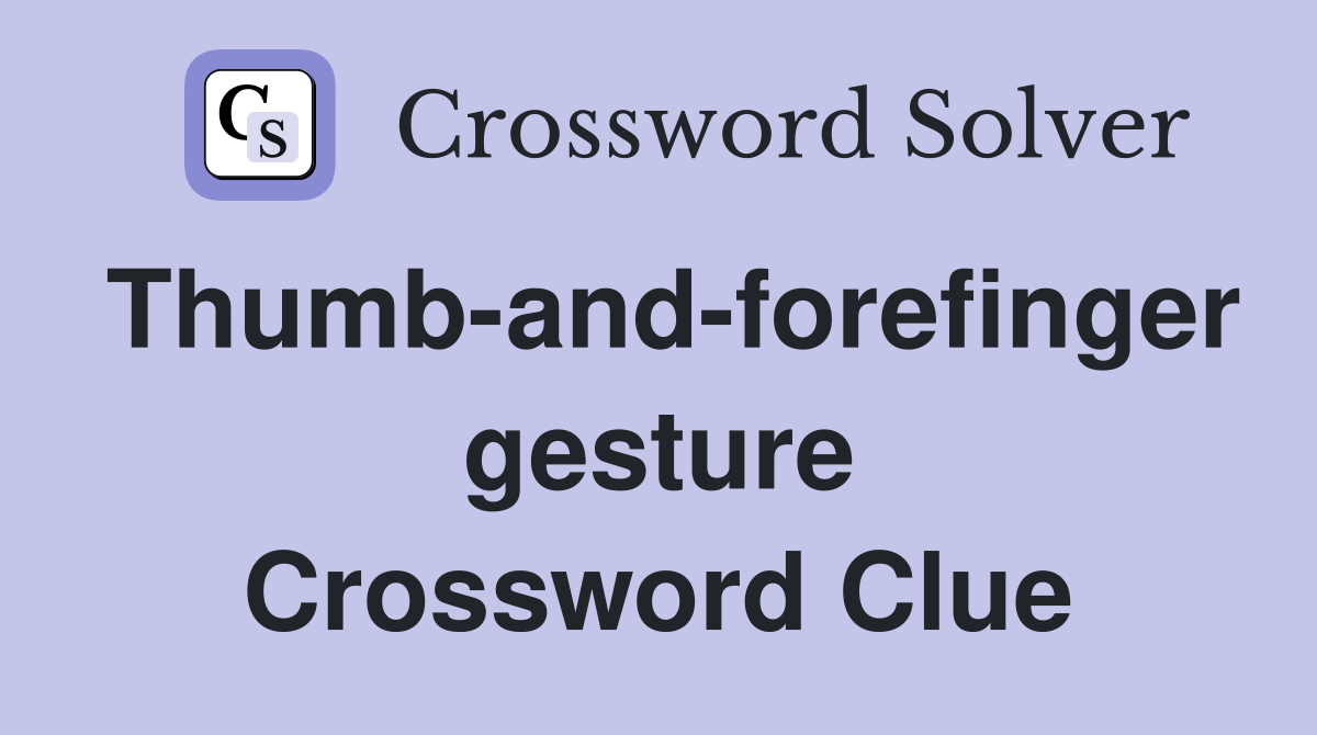 Thumb-and-forefinger gesture Crossword Clue