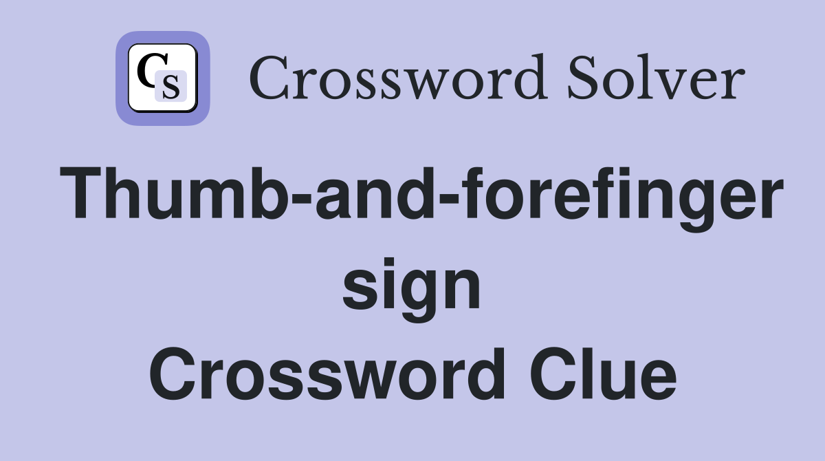 Thumb-and-forefinger sign Crossword Clue