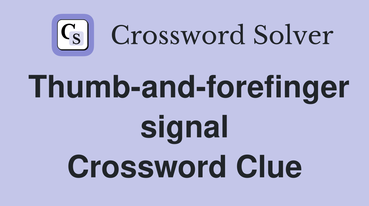 Thumb-and-forefinger signal Crossword Clue