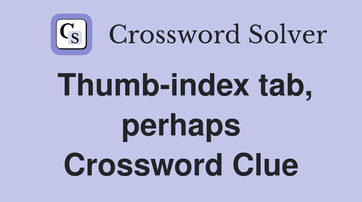 Thumb-index tab, perhaps Crossword Clue