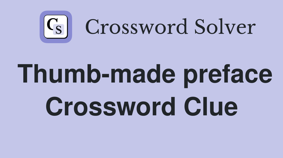 Thumb-made preface Crossword Clue