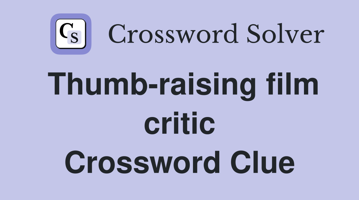 Thumb-raising film critic Crossword Clue