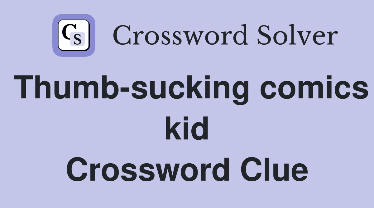 Thumb-sucking comics kid Crossword Clue