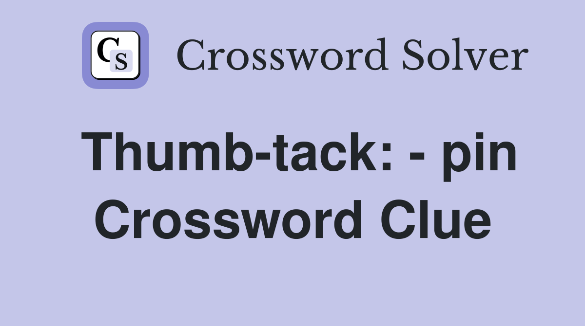 Thumb-tack: - pin Crossword Clue
