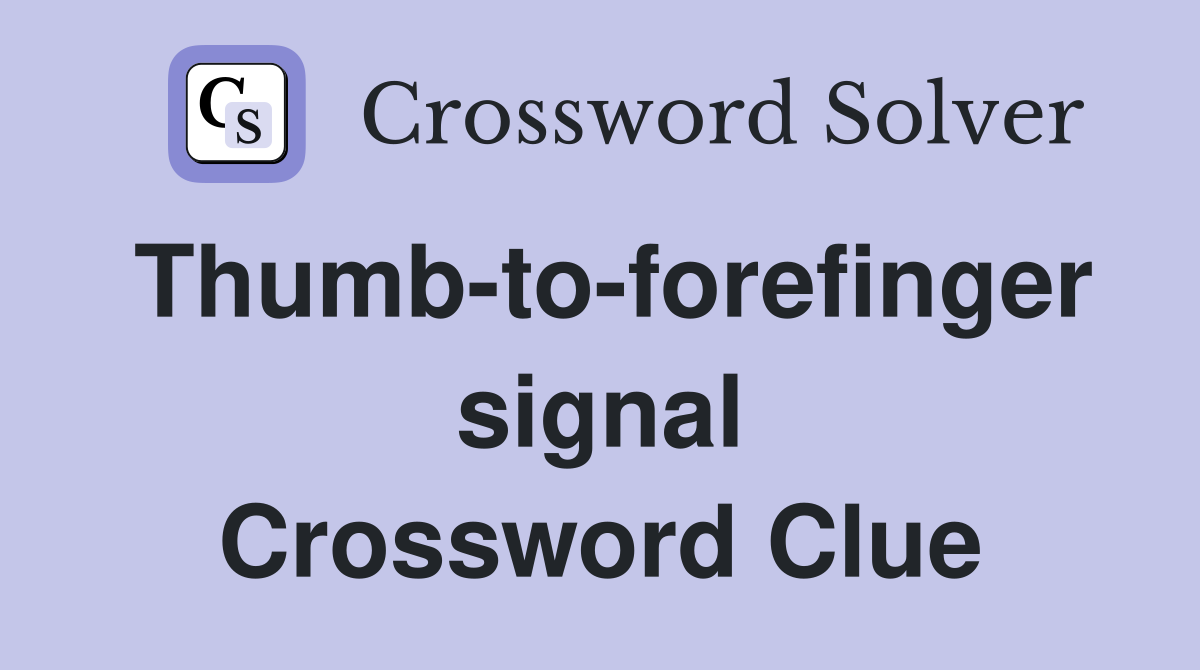 Thumb-to-forefinger signal Crossword Clue