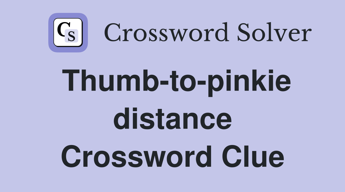 Thumb-to-pinkie distance Crossword Clue