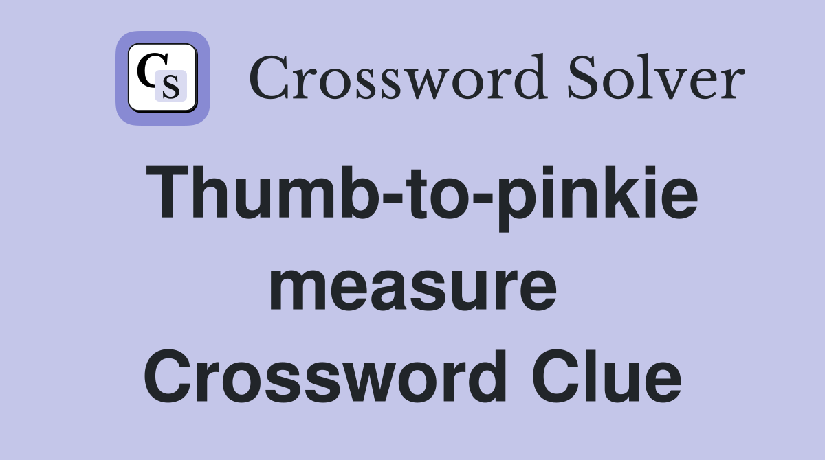 Thumb-to-pinkie measure Crossword Clue