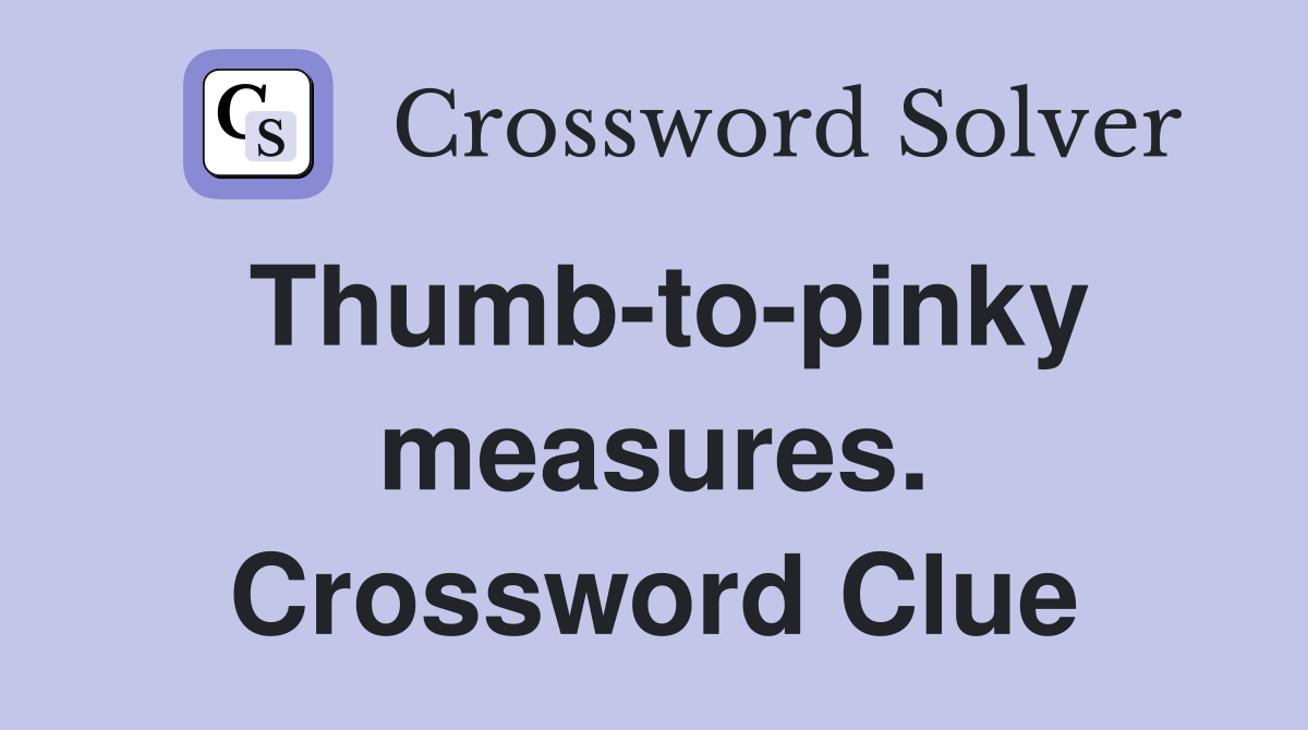 Thumb-to-pinky measures. Crossword Clue