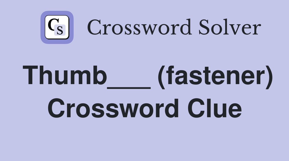 Thumb___ (fastener) Crossword Clue