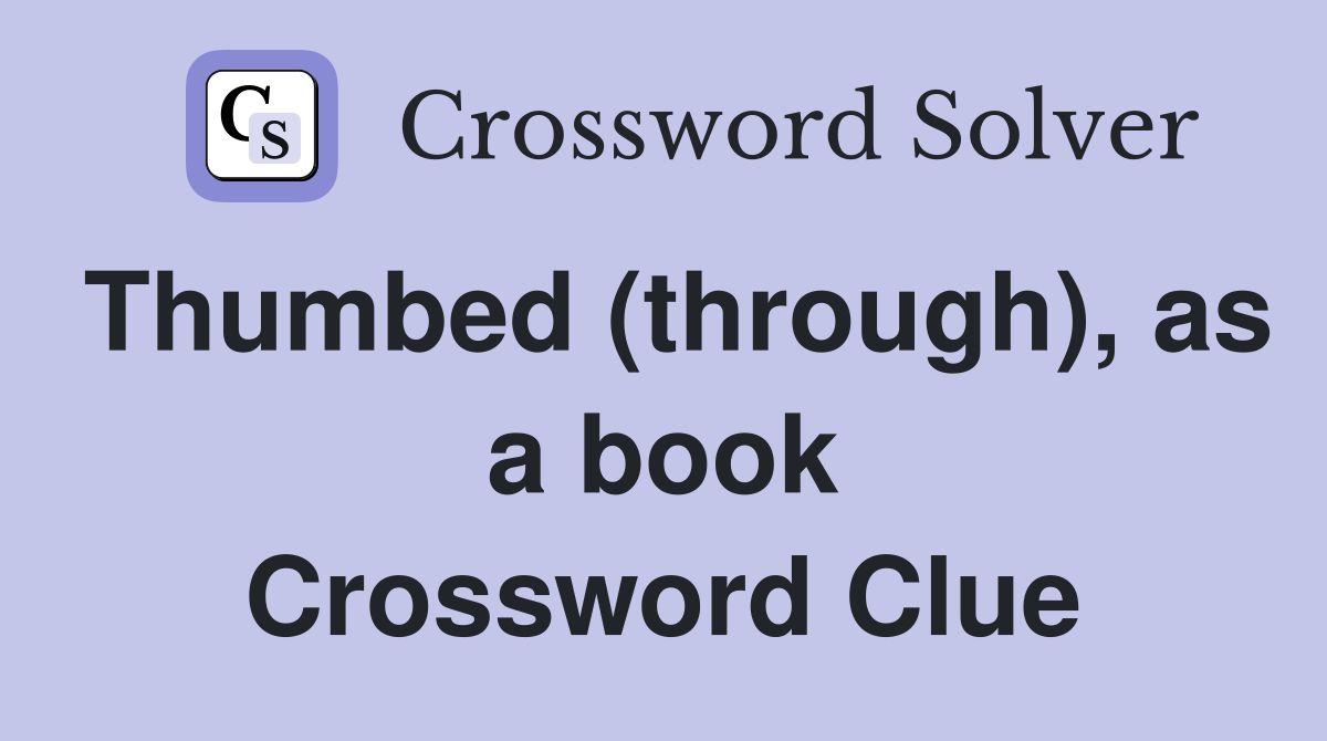 Thumbed (through), as a book Crossword Clue
