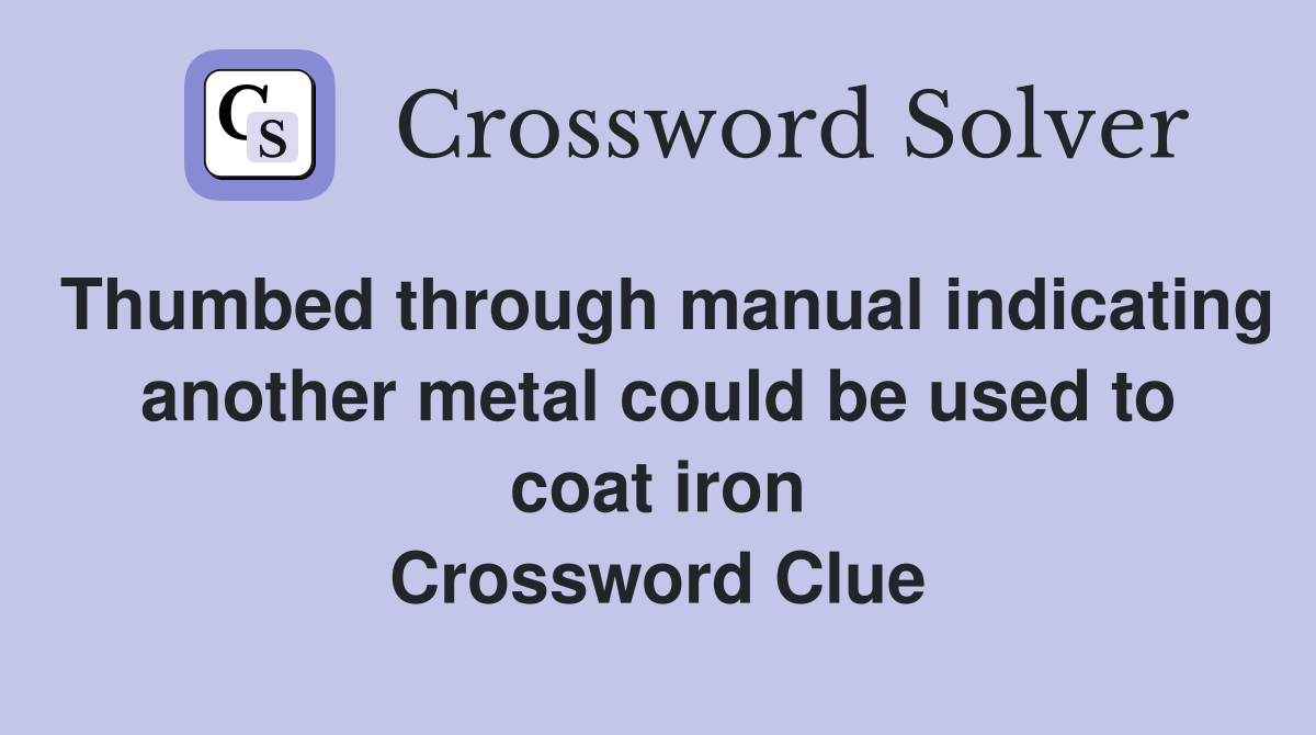 Thumbed through manual indicating another metal could be used to coat iron Crossword Clue