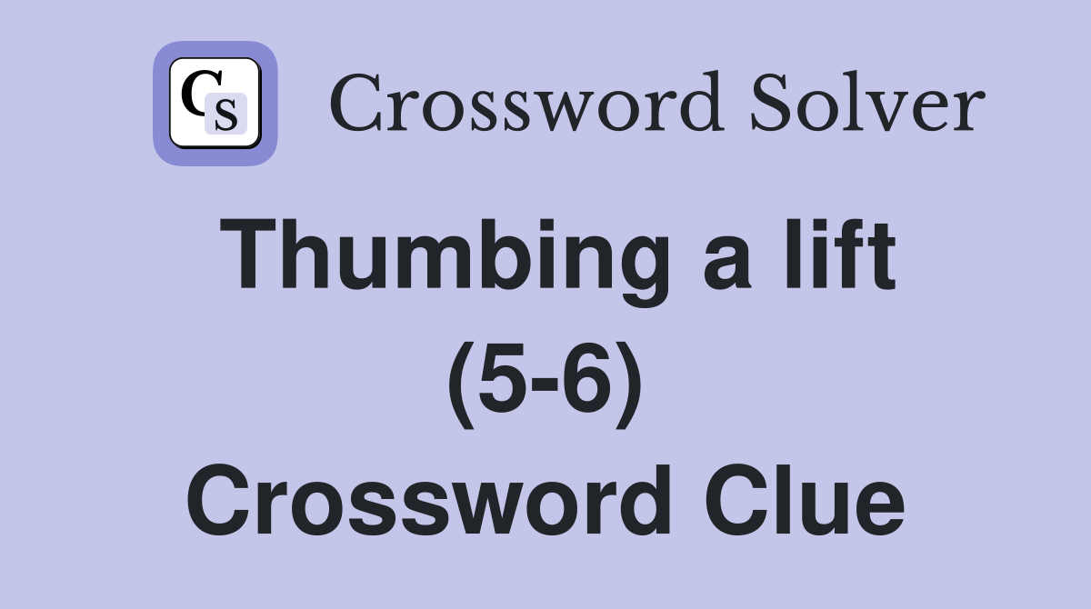 Thumbing a lift (5-6) Crossword Clue