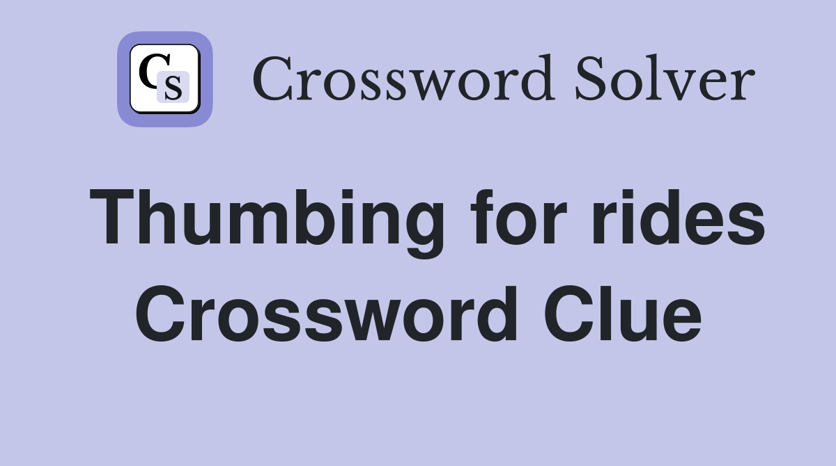 Thumbing for rides Crossword Clue