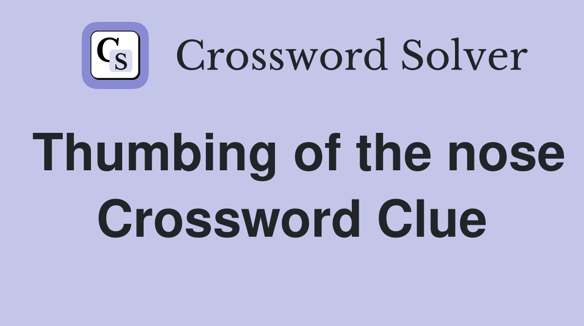 Thumbing of the nose Crossword Clue