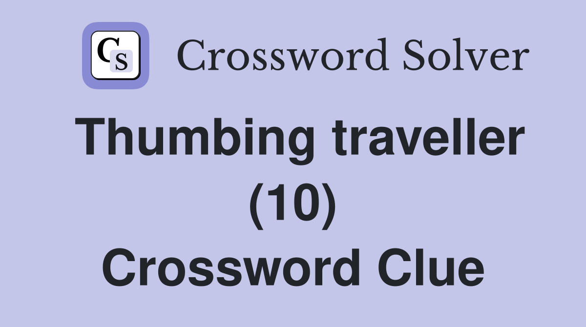 Thumbing traveller (10) Crossword Clue