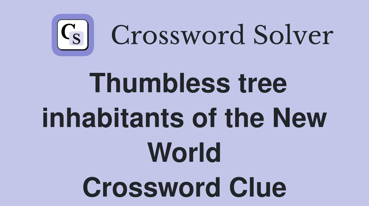 Thumbless tree inhabitants of the New World Crossword Clue