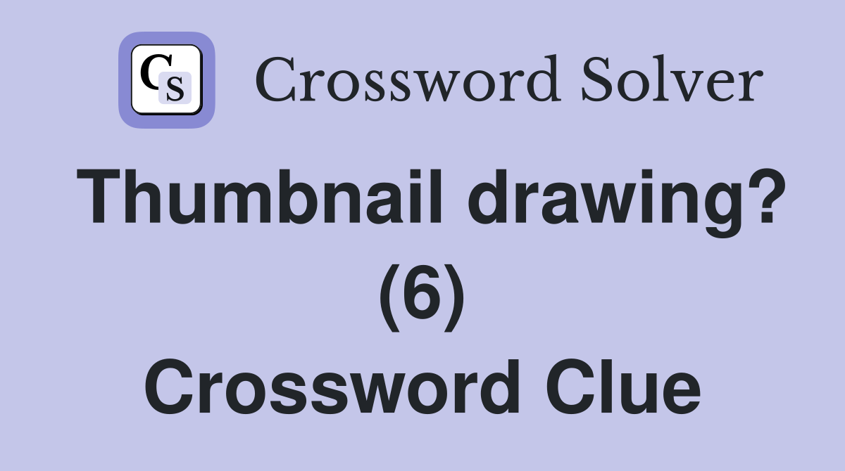 Thumbnail drawing? (6) Crossword Clue