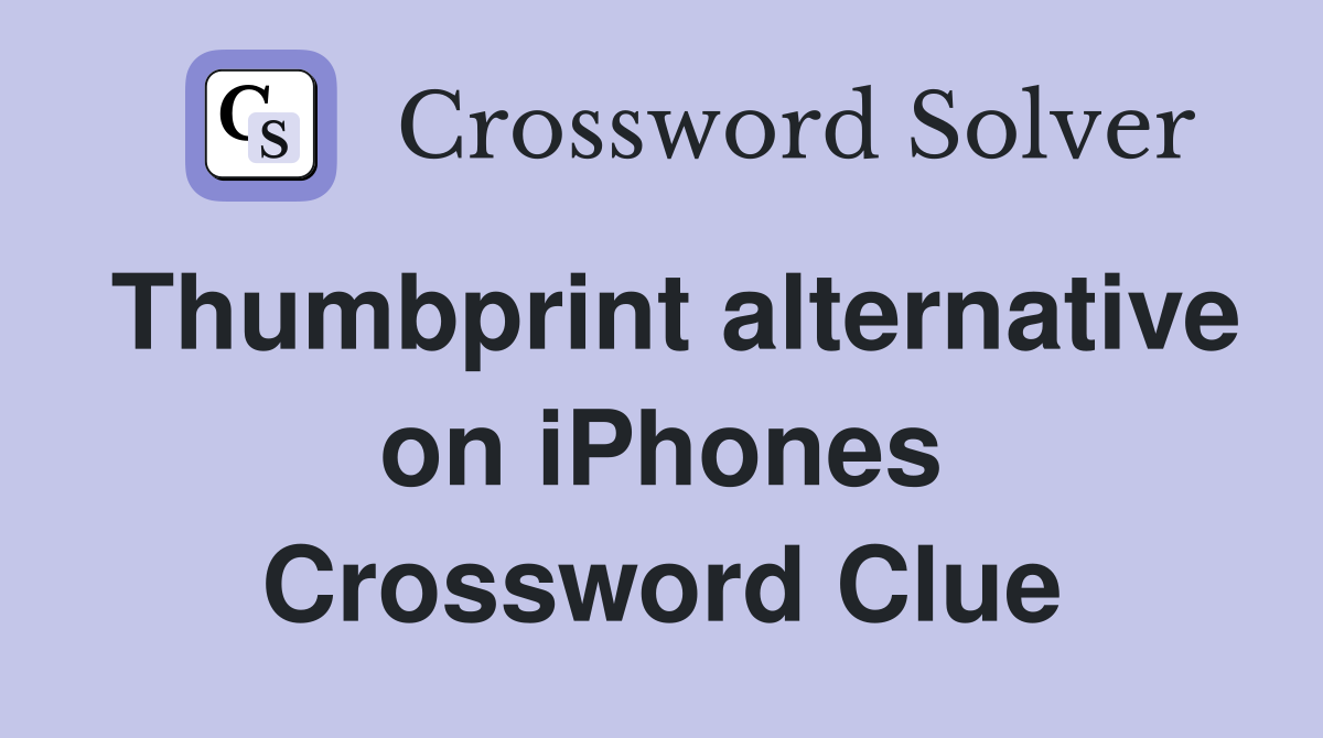 Thumbprint alternative on iPhones Crossword Clue