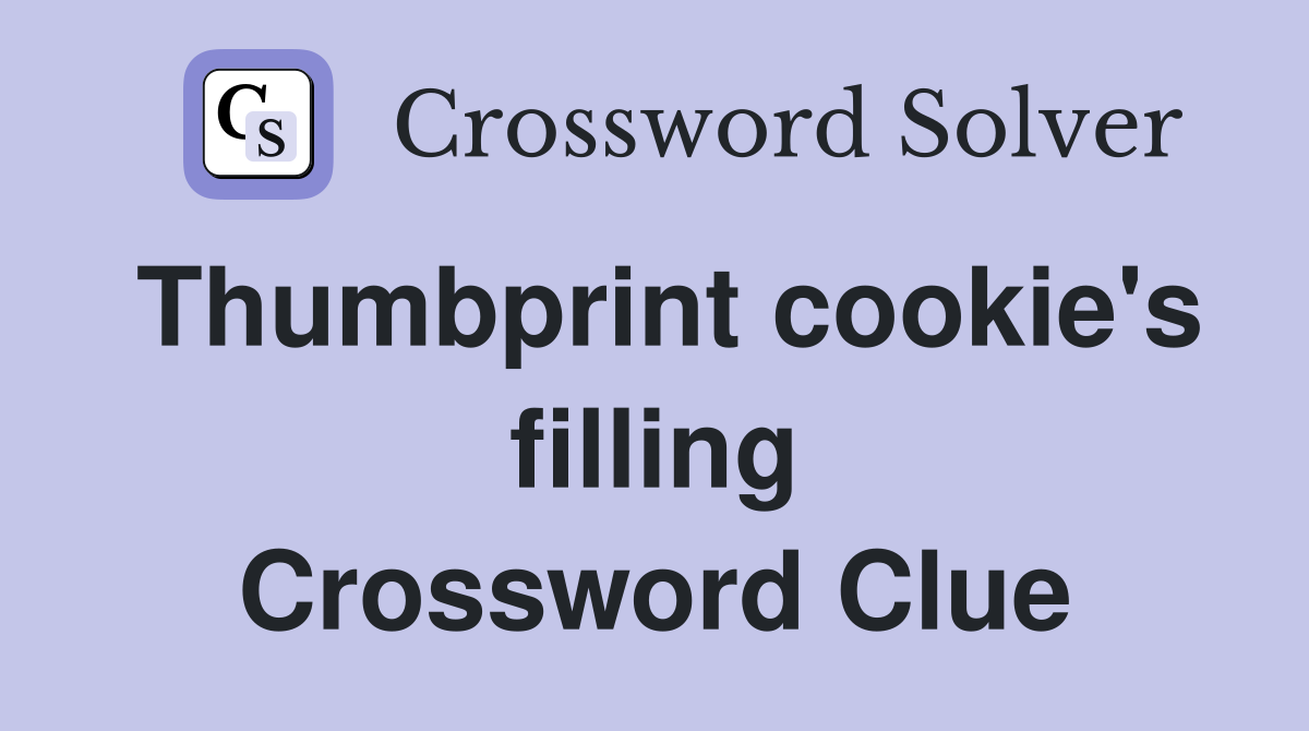 Thumbprint cookie's filling Crossword Clue