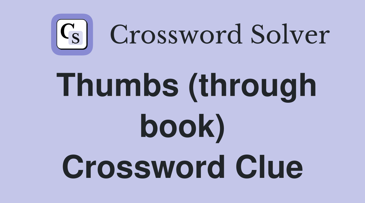Thumbs (through book) Crossword Clue