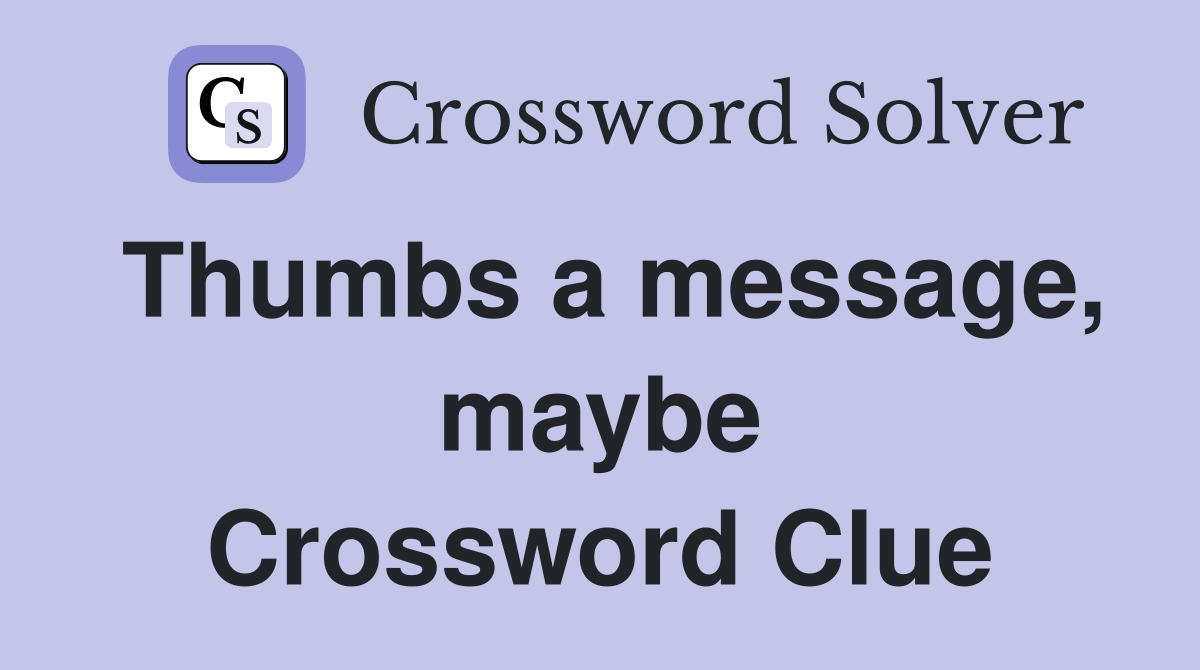 Thumbs a message, maybe Crossword Clue