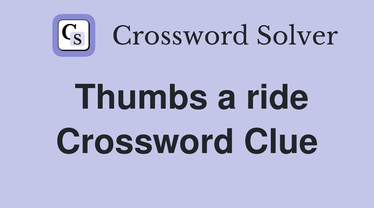 Thumbs a ride Crossword Clue