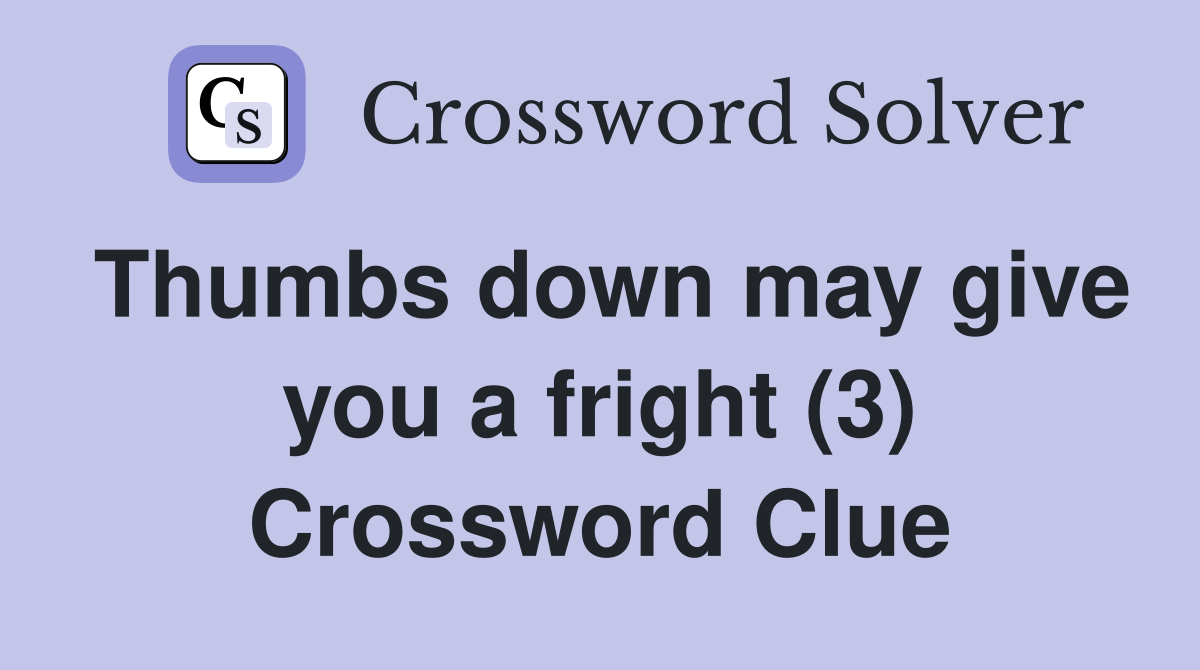 Thumbs down may give you a fright (3) Crossword Clue