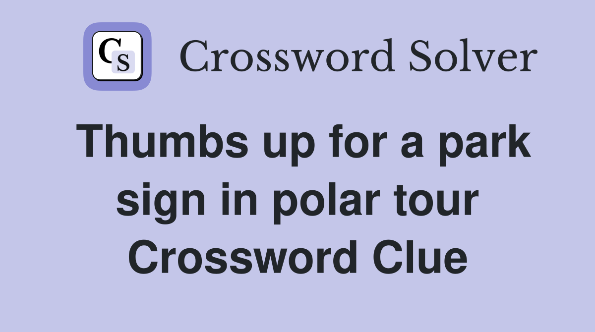 Thumbs up for a park sign in polar tour Crossword Clue