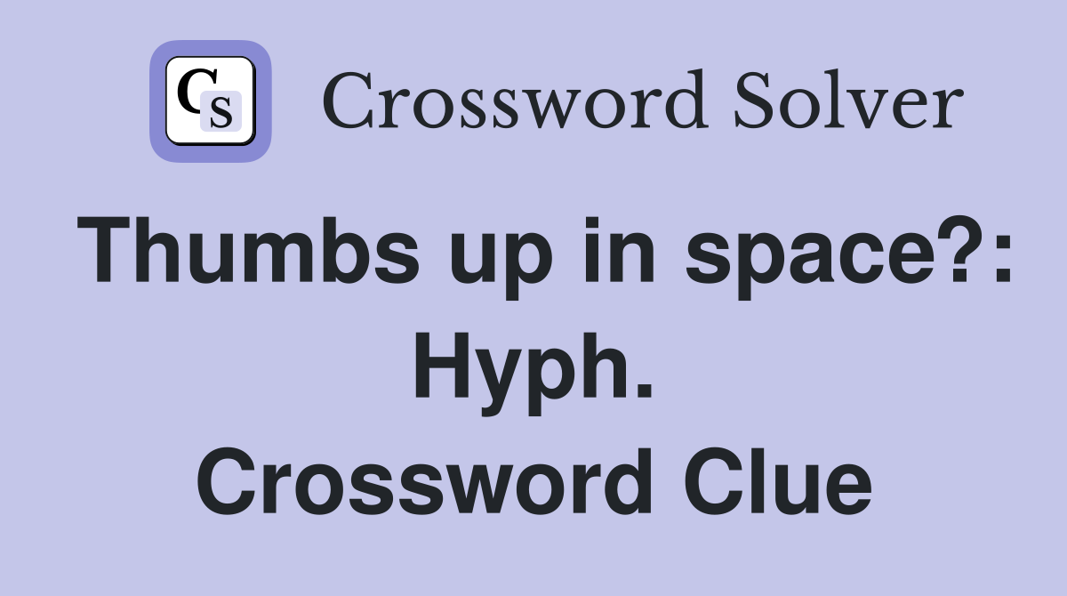 Thumbs up in space?: Hyph. Crossword Clue