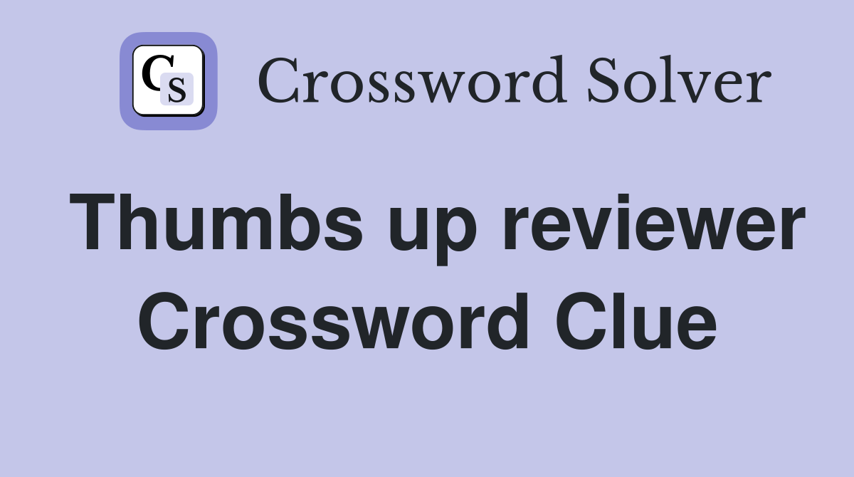 Thumbs up reviewer Crossword Clue