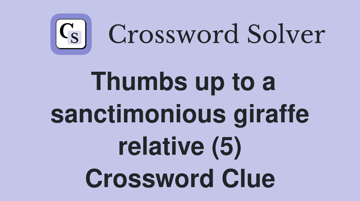 Thumbs up to a sanctimonious giraffe relative (5) Crossword Clue