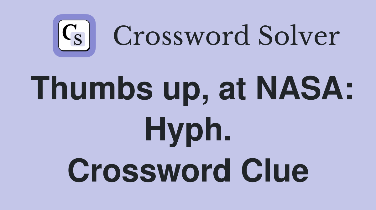 Thumbs up, at NASA: Hyph. Crossword Clue