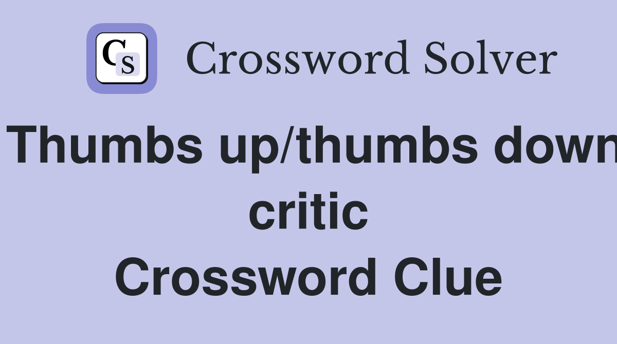 Thumbs up/thumbs down critic Crossword Clue