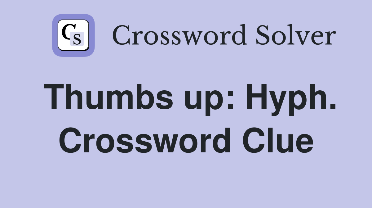 Thumbs up: Hyph. Crossword Clue