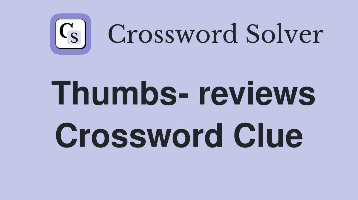 Thumbs- reviews Crossword Clue