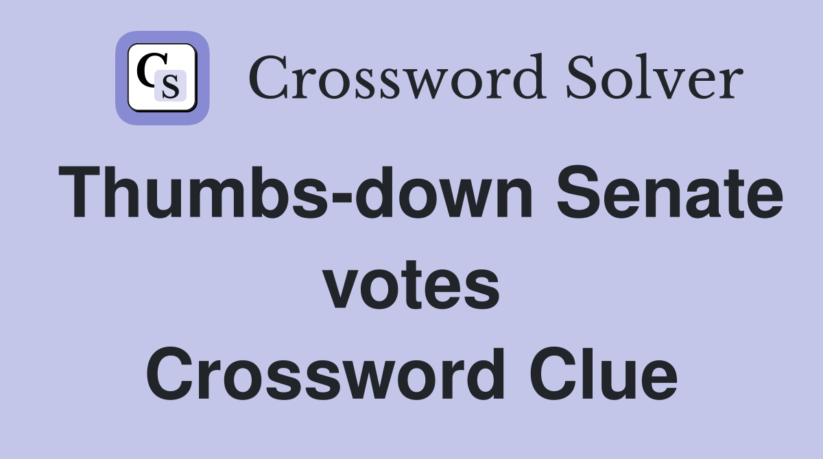 Thumbs-down Senate votes Crossword Clue