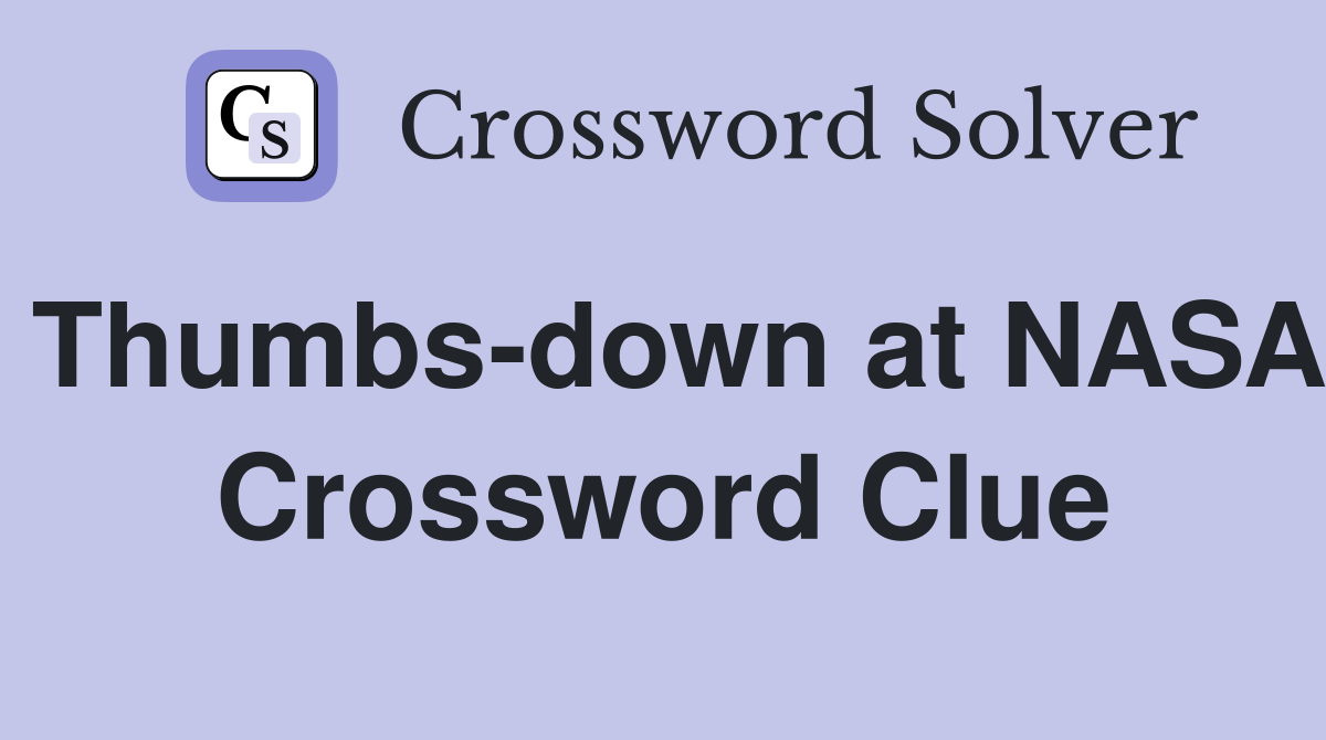 Thumbs-down at NASA Crossword Clue