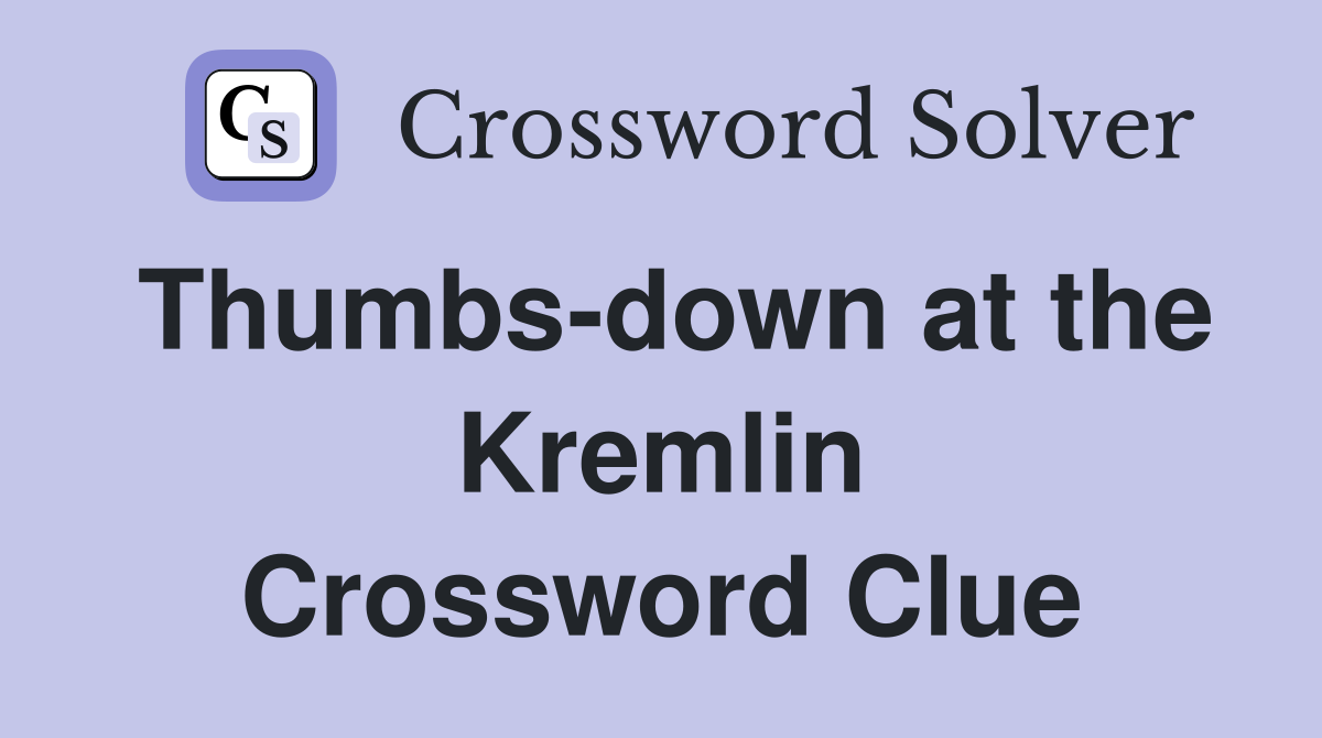 Thumbs-down at the Kremlin Crossword Clue