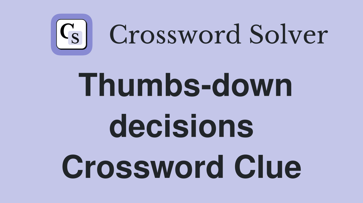 Thumbs-down decisions Crossword Clue