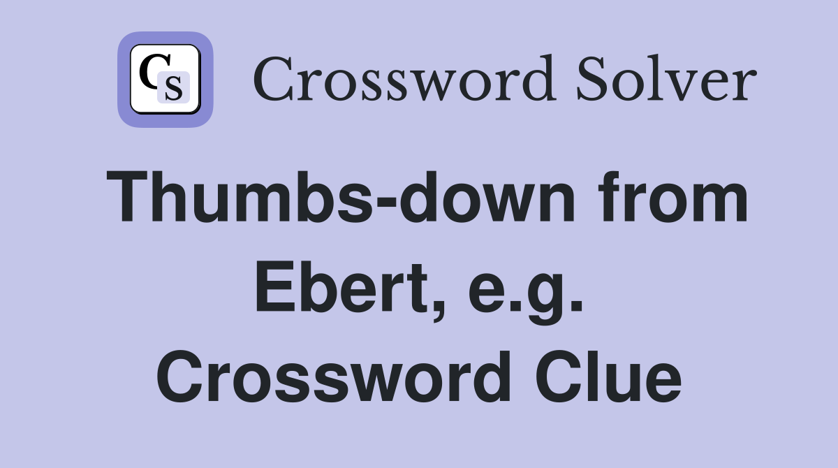 Thumbs-down from Ebert, e.g. Crossword Clue