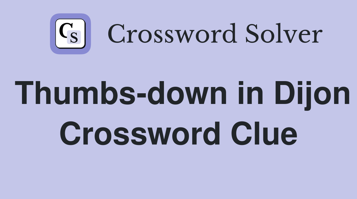 Thumbs-down in Dijon Crossword Clue