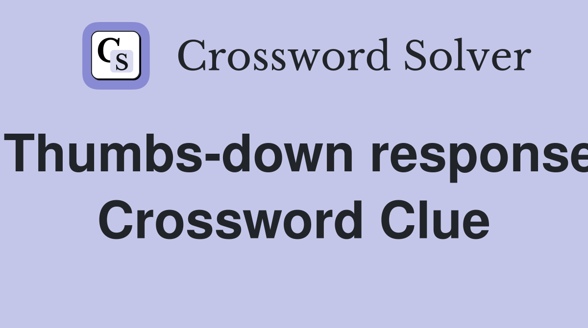 Thumbs-down response Crossword Clue