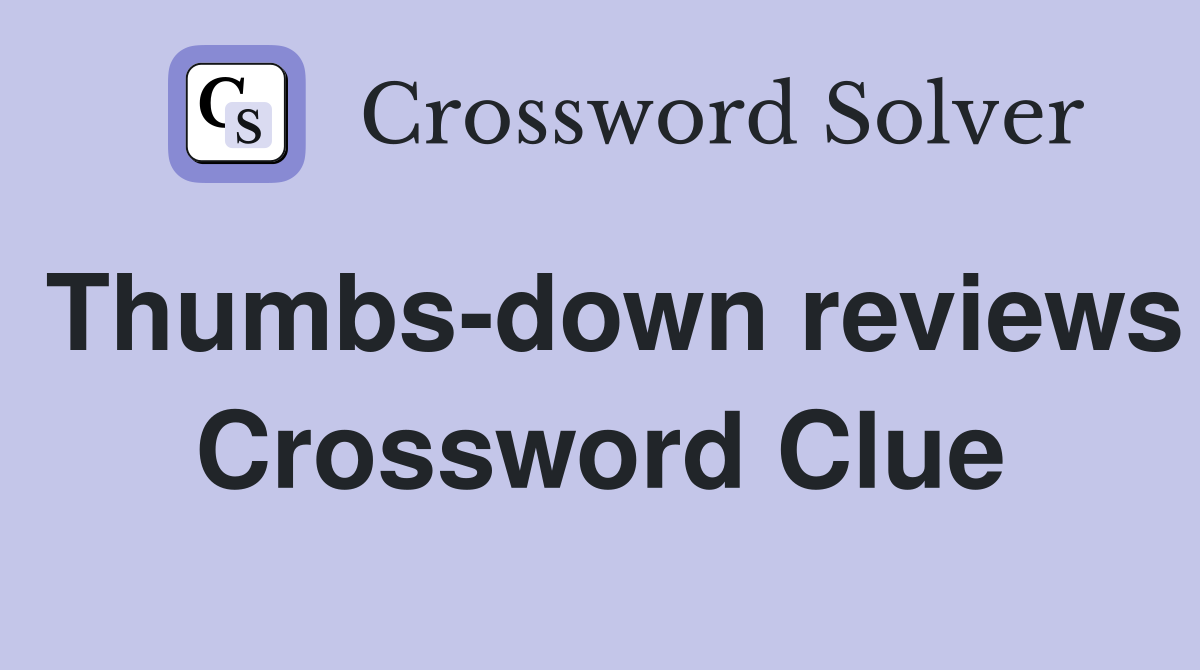 Thumbs-down reviews Crossword Clue