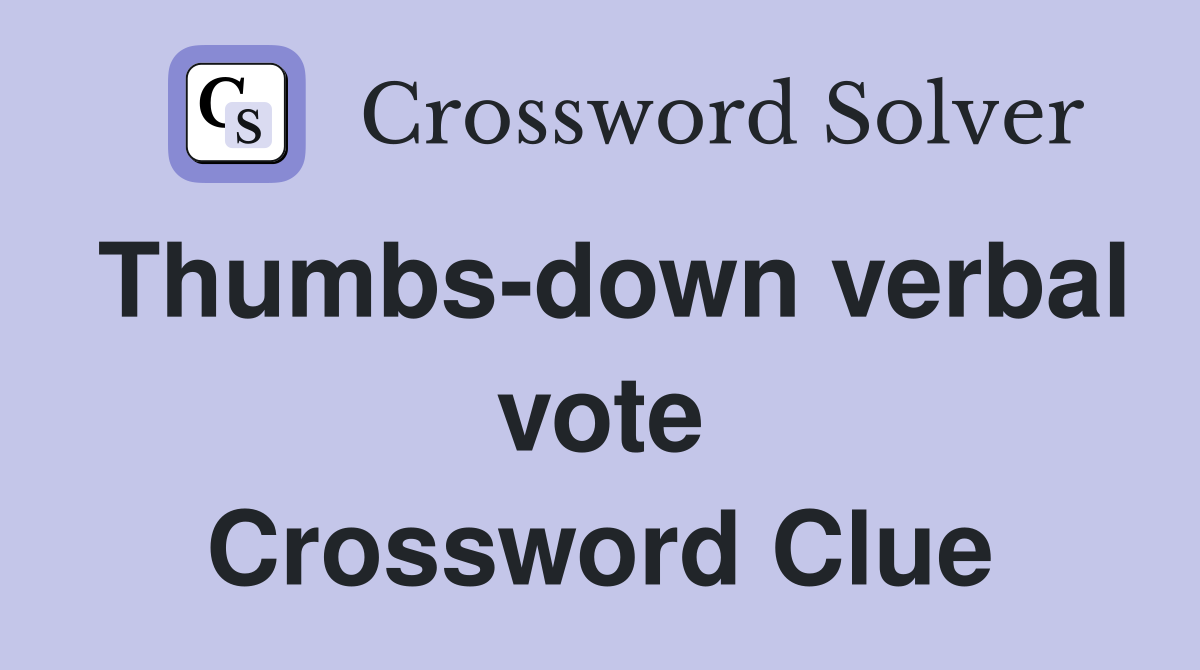 Thumbs-down verbal vote Crossword Clue