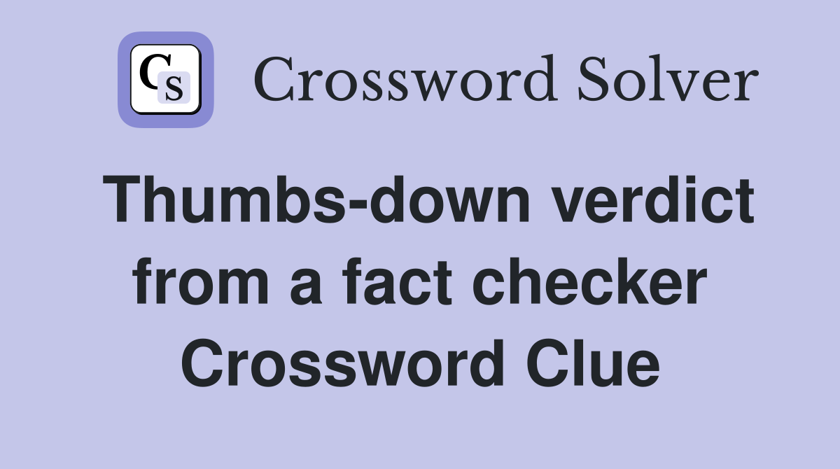 Thumbs-down verdict from a fact checker Crossword Clue