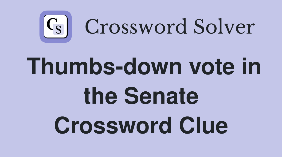 Thumbs-down vote in the Senate Crossword Clue
