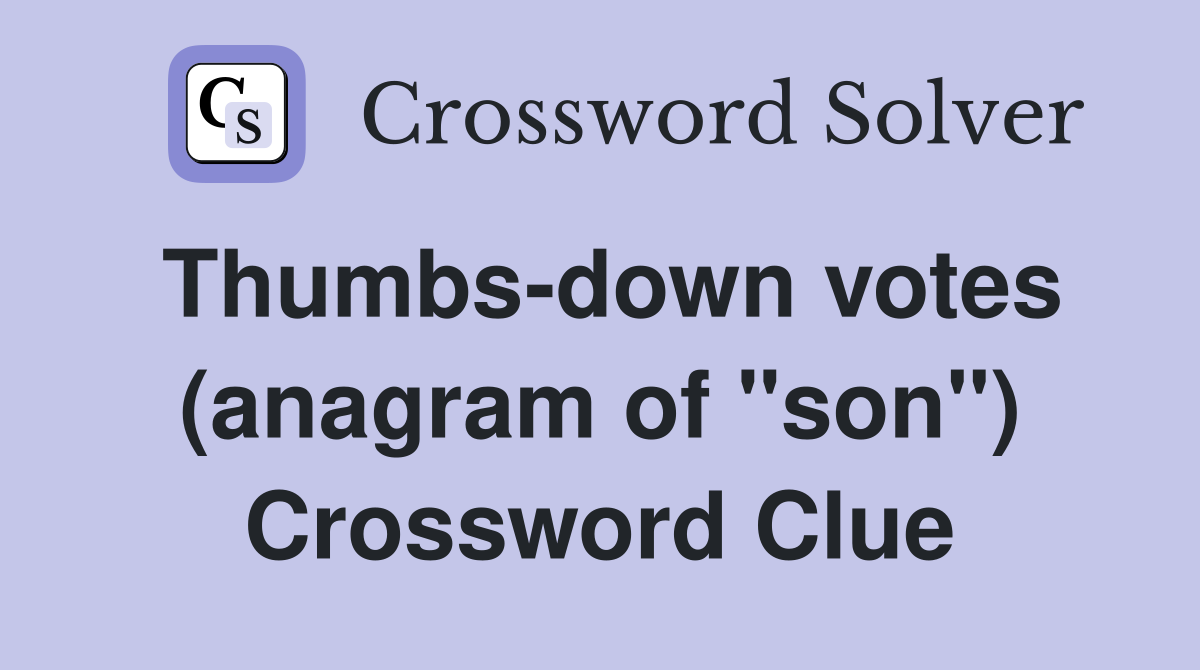 Thumbs-down votes (anagram of "son") Crossword Clue